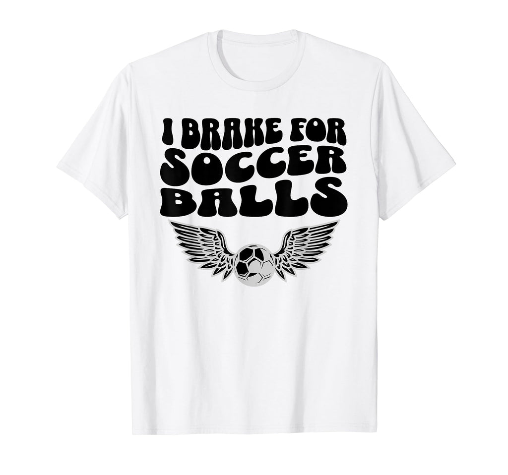 I Brake Soccer Balls Soccer Mom T-Shirt - Streetwear Style Unisex - T-Shirt, Sweatshirt, Hoodie