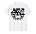 I Brake Soccer Balls Soccer Mom T-Shirt - Streetwear Style Unisex - T-Shirt, Sweatshirt, Hoodie