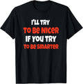 Funny I'll Be Nicer If You'll Smarter Sarcastic - Adult & Kids T-Shirts, Sweatshirts & Hoodies apparel design preview 1