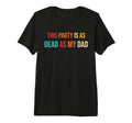This Party Is As Dead As My Dad Tri T-Shirt - Novelty Apparel Men Women - T-Shirt, Sweatshirt, Hoodie