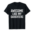 Awesome Like My Daughters Fathers Day T-Shirt - Trendy Graphic Unisex - T-Shirt, Sweatshirt, Hoodie