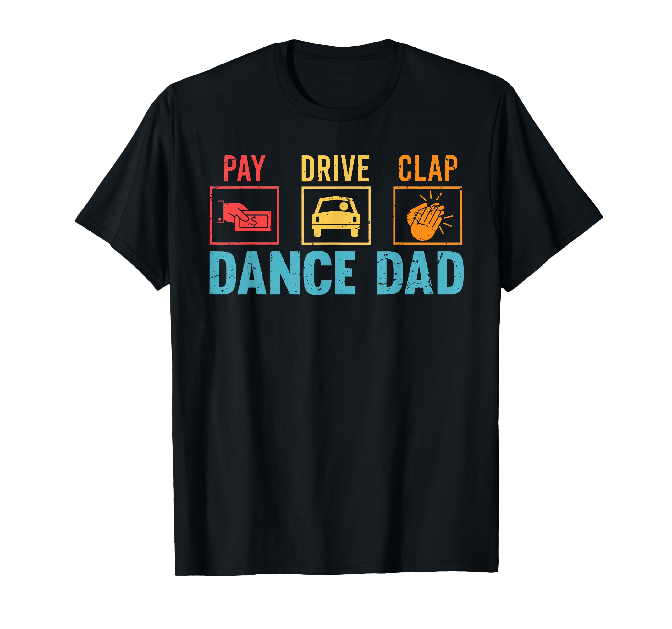 Funny Pay Drive Clap Dance Dad Joke T-Shirt - Unique Graphic Unisex - T-Shirt, Sweatshirt, Hoodie