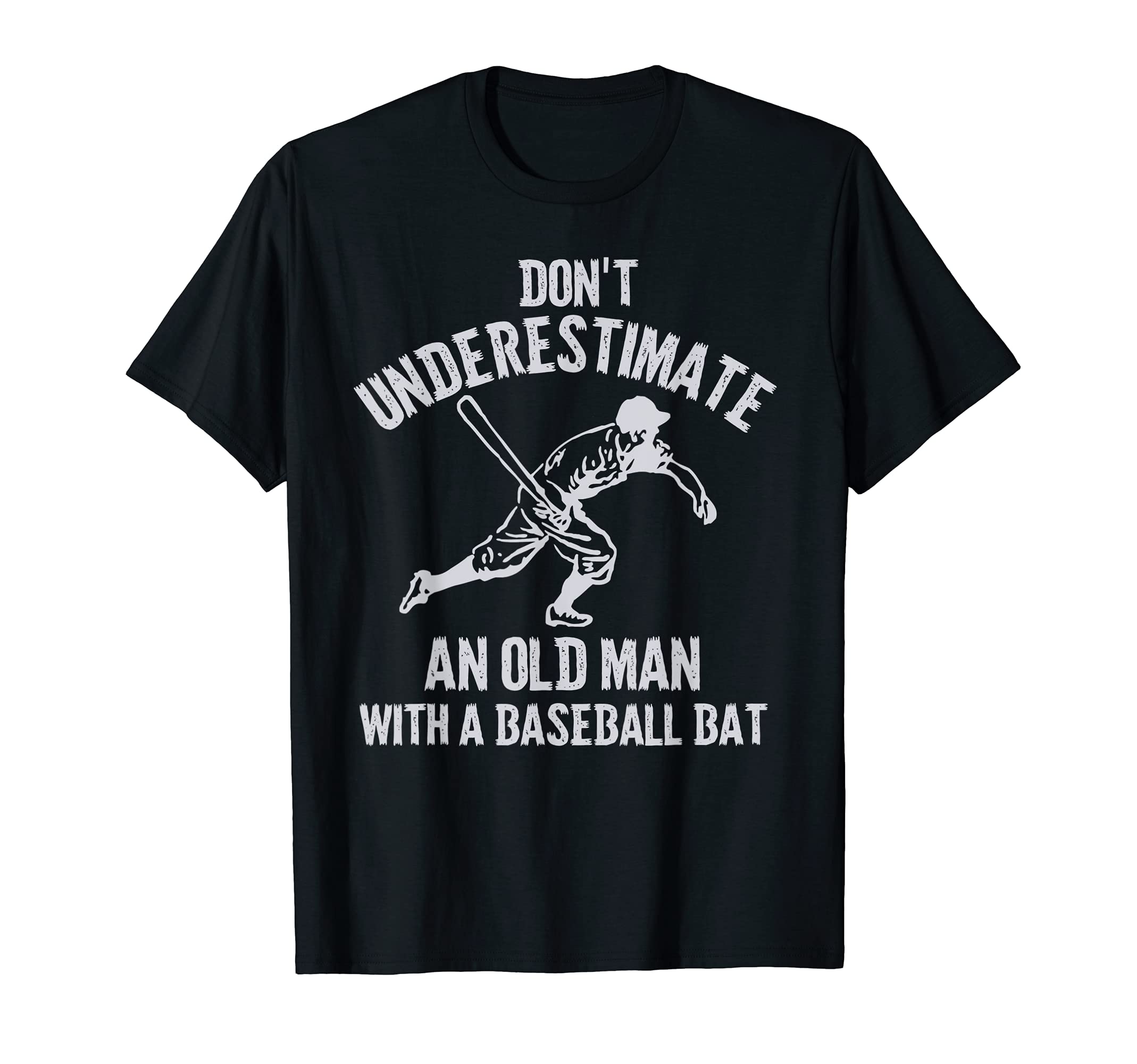Mens Dont Underestimate Old Baseball T-Shirt - Casual Everyday Wear Unisex - T-Shirt, Sweatshirt, Hoodie