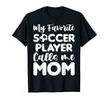 My Favorite Soccer Player Calls Me T-Shirt - Custom Art Print Men Women - T-Shirt, Sweatshirt, Hoodie