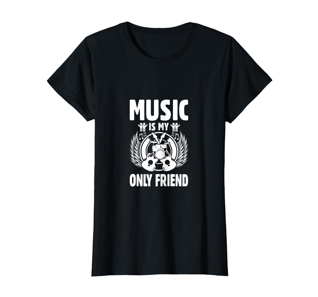 Music Is My Only Friend Music Lover T-Shirt - Novelty Apparel Unisex - T-Shirt, Sweatshirt, Hoodie