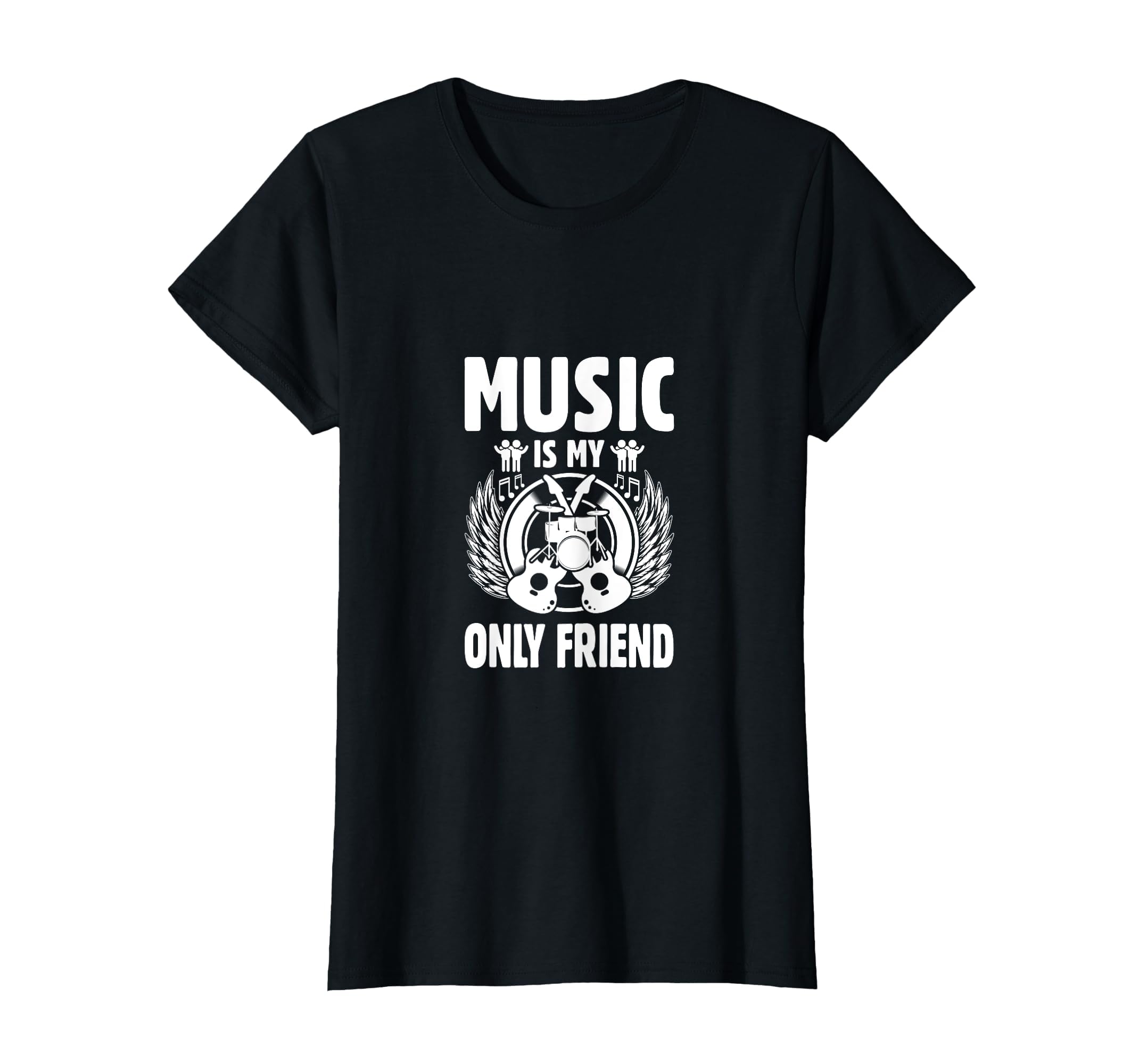 Music Is My Only Friend Music Lover T-Shirt - Novelty Apparel Unisex - T-Shirt, Sweatshirt, Hoodie
