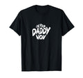 Im Your Daddy Now Funny Dads T-Shirt - Casual Everyday Wear Men Women - T-Shirt, Sweatshirt, Hoodie