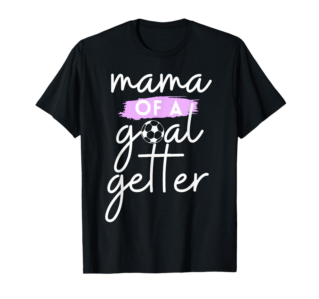 Mama Goal Getter Soccer Mom And T-Shirt - Graphic Print for Adults - T-Shirt, Sweatshirt, Hoodie