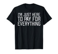 Just Here To Pay Everything Funny T-Shirt - Aesthetic Graphic Men Women - T-Shirt, Sweatshirt, Hoodie