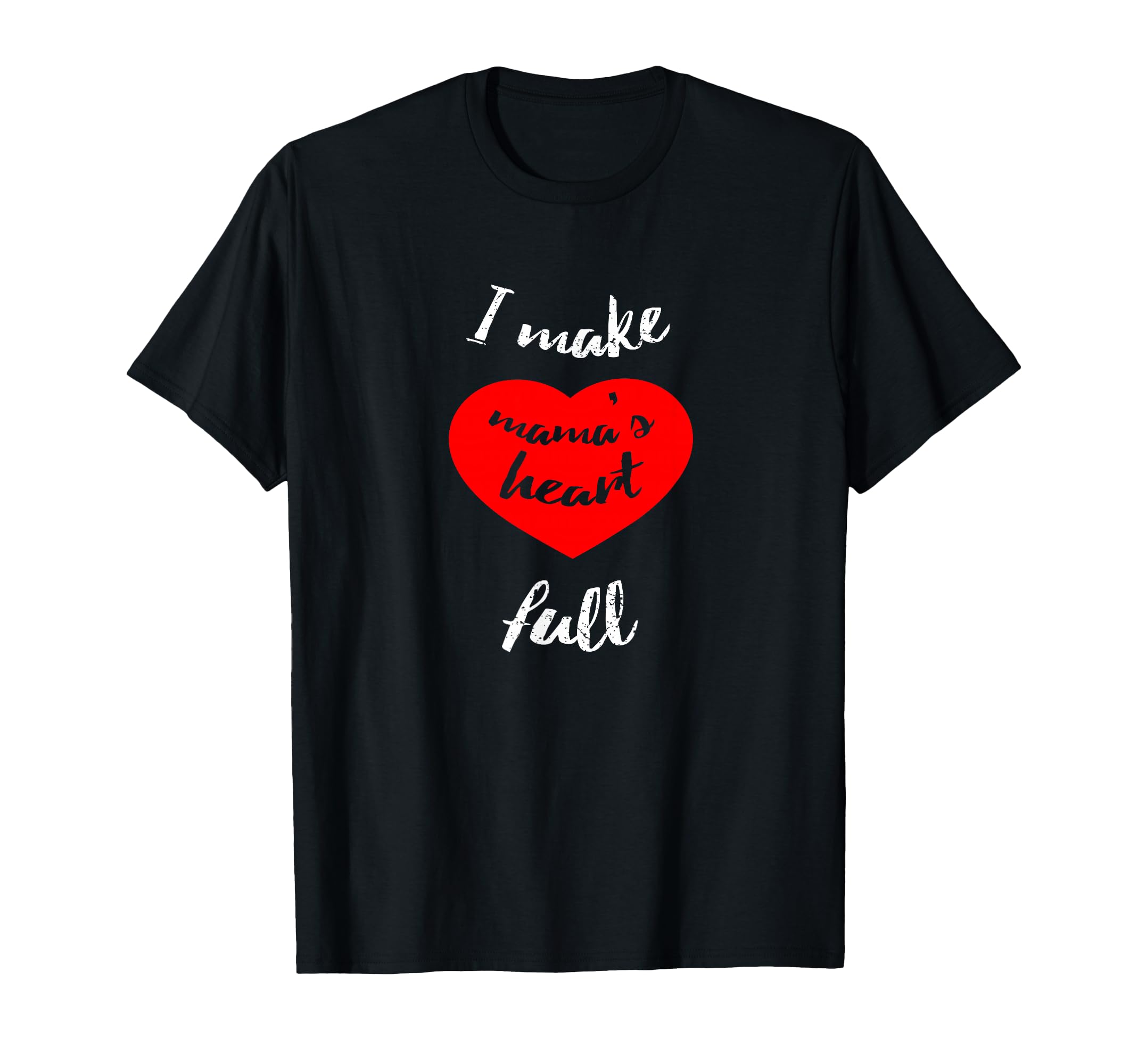 I Make Mamas Heart Full Funny Daughter T-Shirt - Fun Novelty Design Unisex - T-Shirt, Sweatshirt, Hoodie