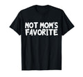 Not Moms Favorite Funny Daughter Son T-Shirt - Fun Novelty Design Unisex - T-Shirt, Sweatshirt, Hoodie