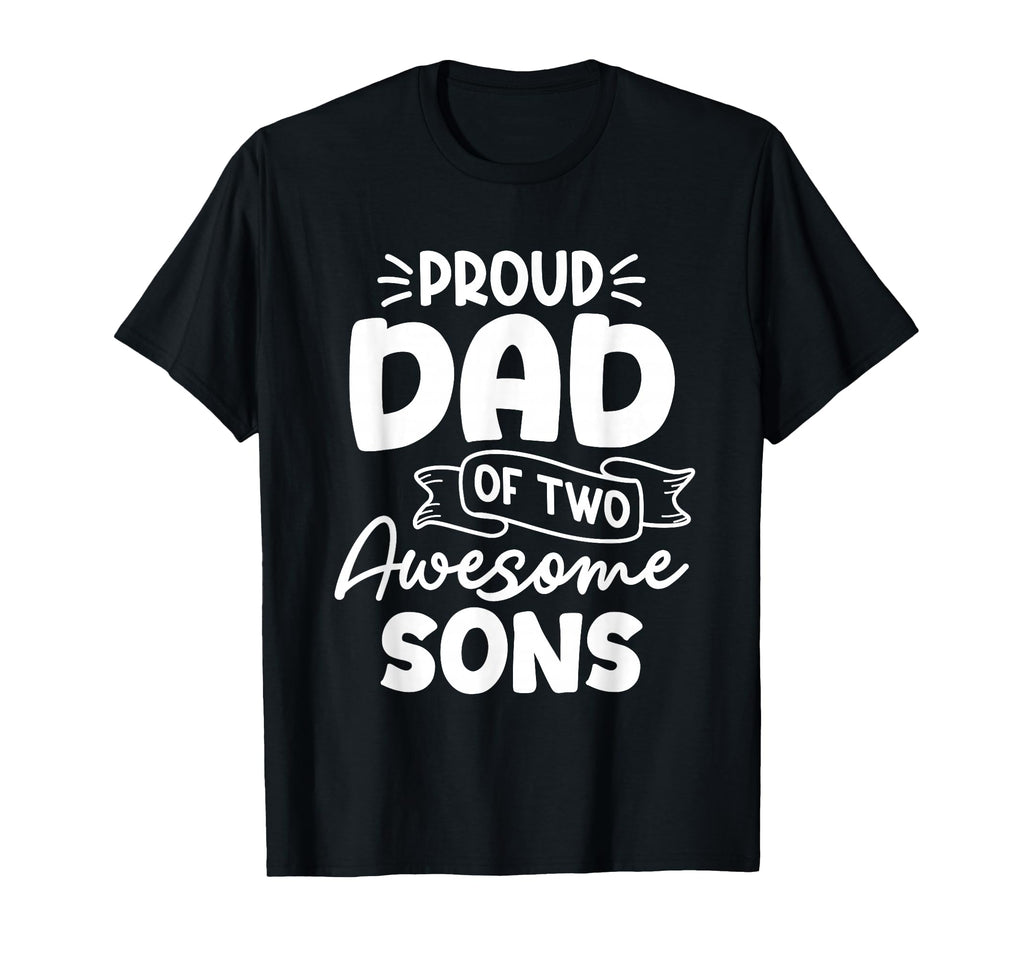 Proud Dad Two Awesome Sons Fathers T-Shirt - Fun Novelty Design for Adults - T-Shirt, Sweatshirt, Hoodie