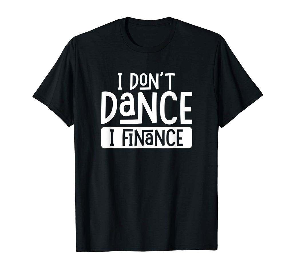 I Dont Dance I Finance Funny Dancing T-Shirt - Trendy Graphic for Adults - T-Shirt, Sweatshirt, Hoodie