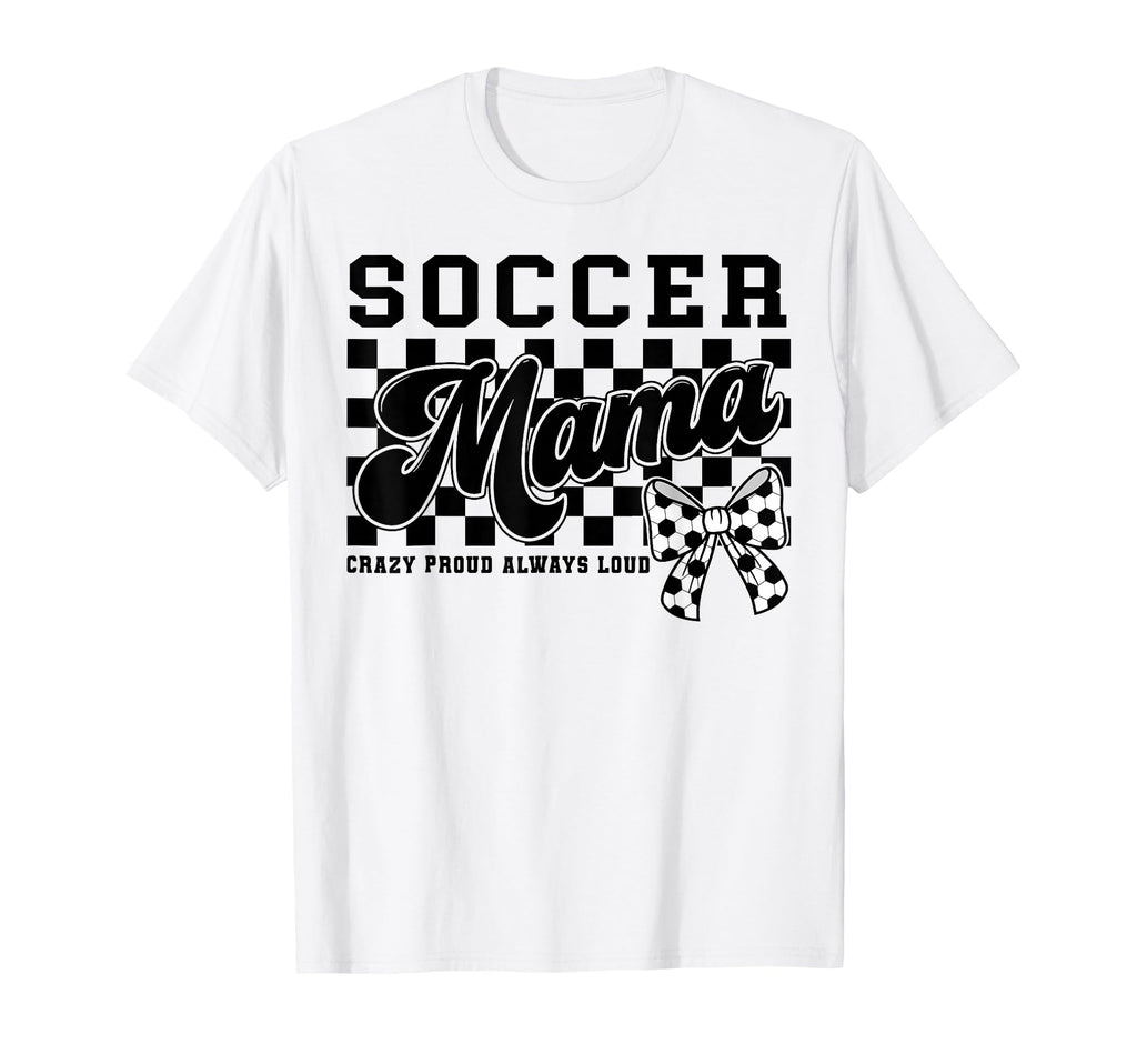 Soccer Mama Crazy Proud Always Loud Bow T-Shirt - Aesthetic Graphic Unisex - T-Shirt, Sweatshirt, Hoodie
