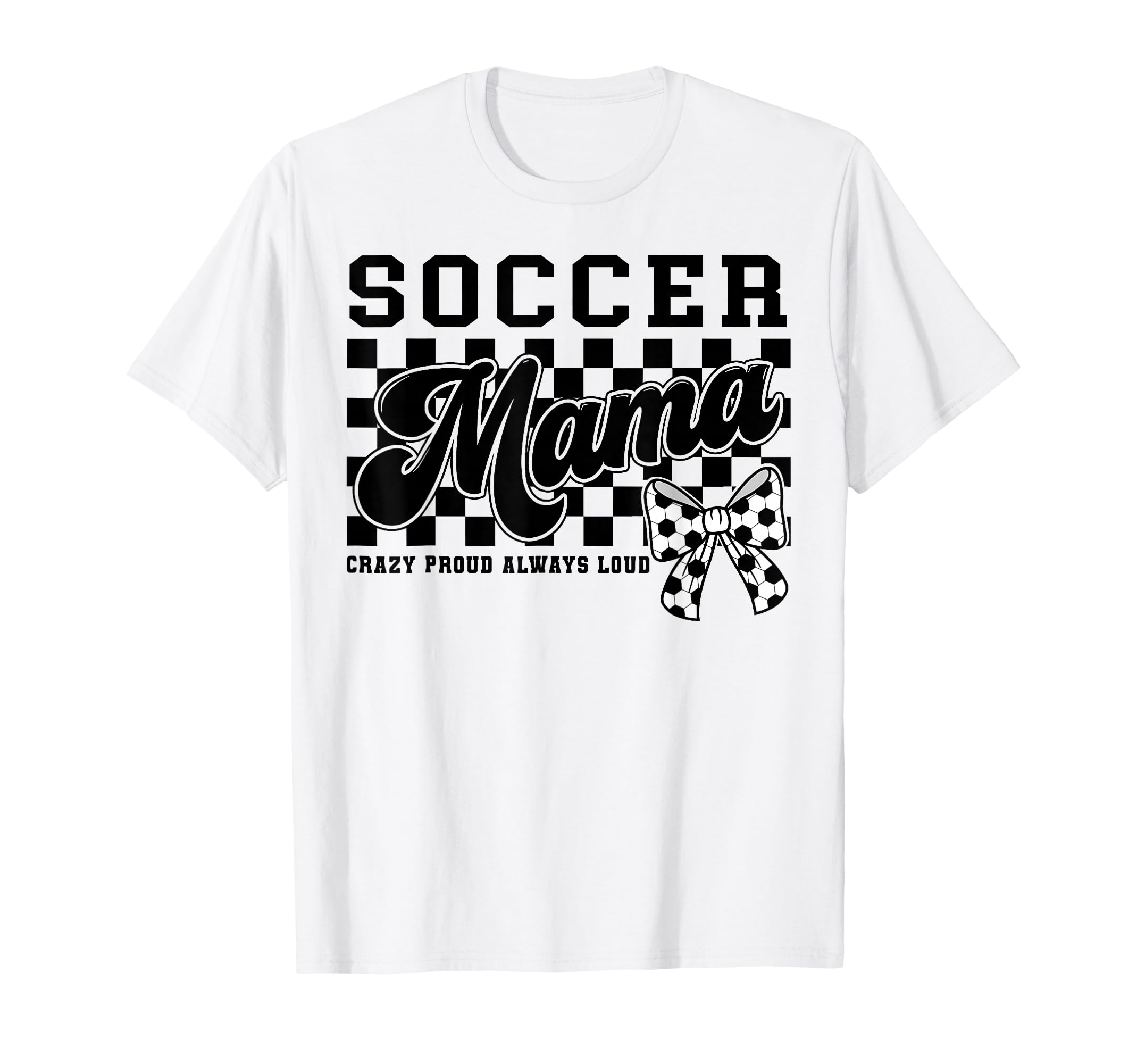 Soccer Mama Crazy Proud Always Loud Bow T-Shirt - Aesthetic Graphic Unisex - T-Shirt, Sweatshirt, Hoodie