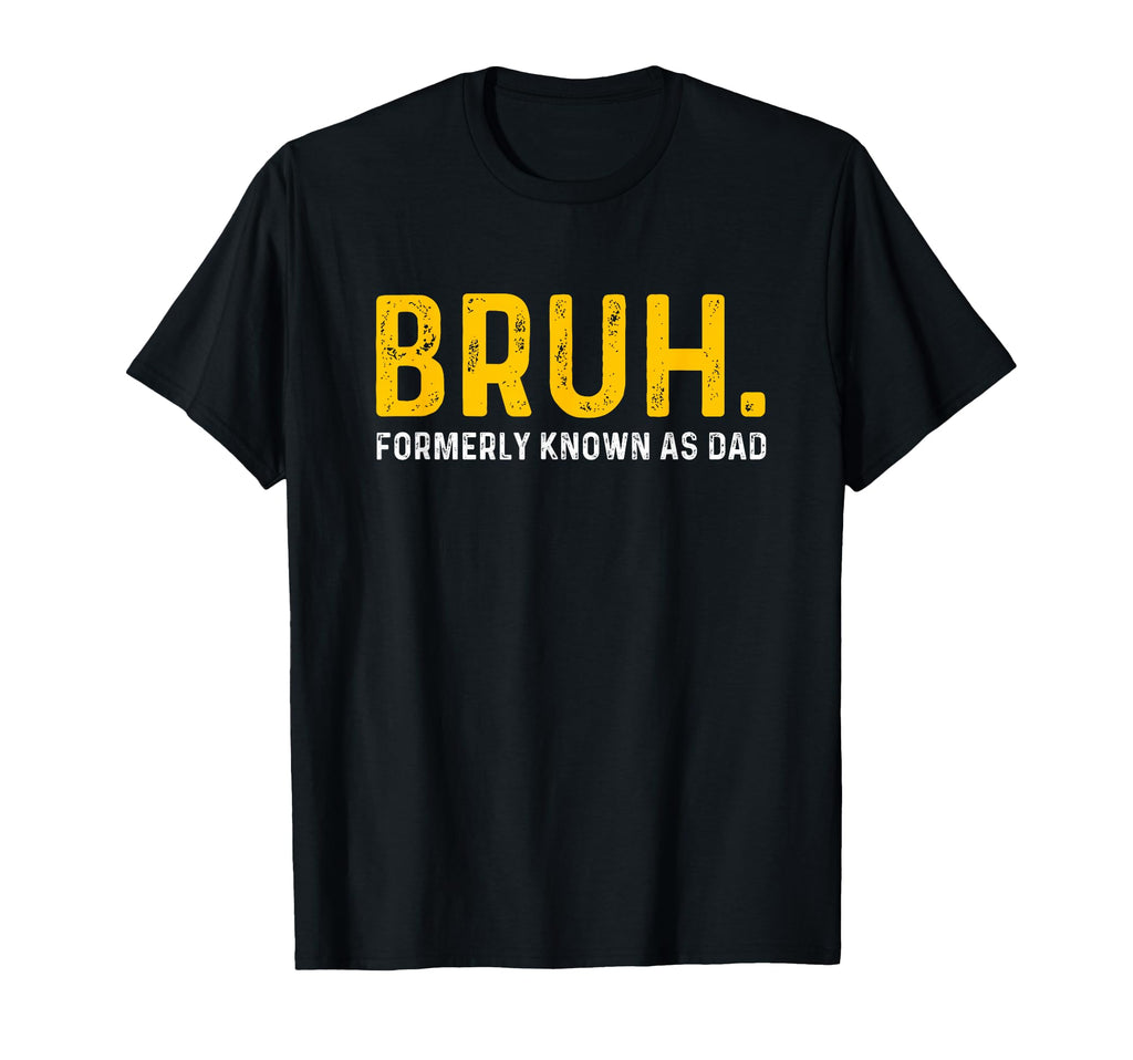 Bruh Formerly Known As Dad Funny T-Shirt - Custom Art Print for Adults - T-Shirt, Sweatshirt, Hoodie