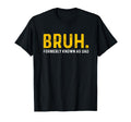 Bruh Formerly Known As Dad Funny T-Shirt - Custom Art Print for Adults - T-Shirt, Sweatshirt, Hoodie