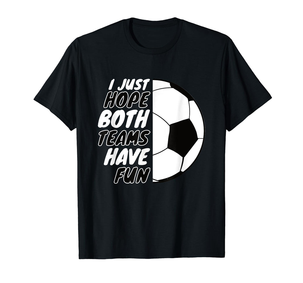 I Just Hope Both Teams Have Fun Funny T-Shirt - Minimalist Print Unisex - T-Shirt, Sweatshirt, Hoodie