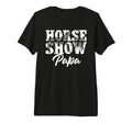 Mens Horse Show Papa Grandpa T-Shirt - Casual Everyday Wear Men Women - T-Shirt, Sweatshirt, Hoodie