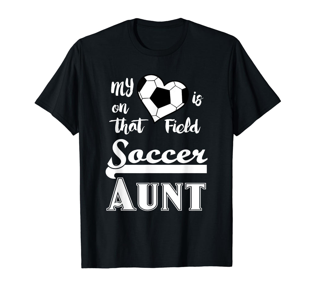 Soccer Aunt My Heart Is That Field Gift T-Shirt - Custom Art Print Unisex - T-Shirt, Sweatshirt, Hoodie