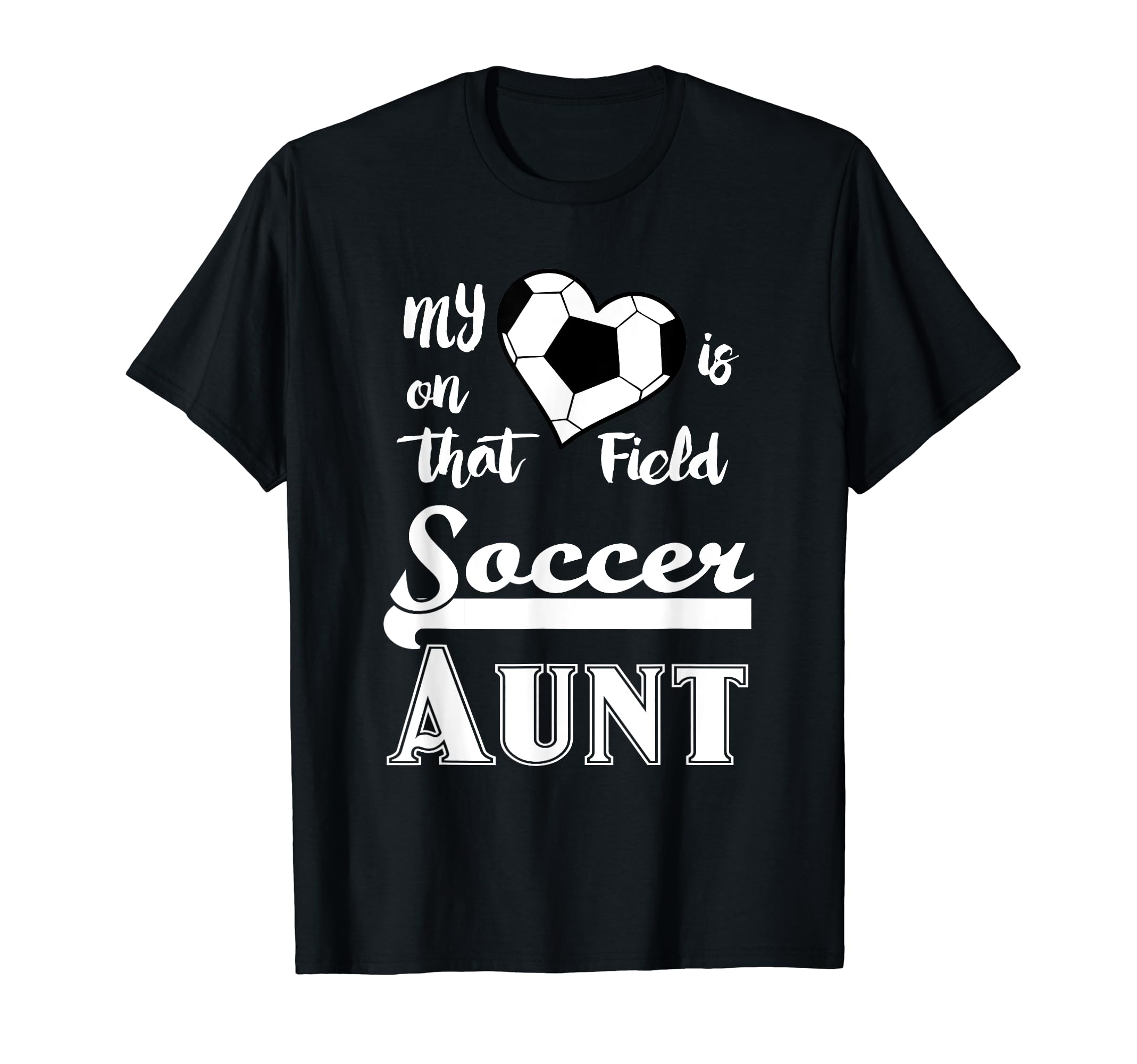 Soccer Aunt My Heart Is That Field Gift T-Shirt - Custom Art Print Unisex - T-Shirt, Sweatshirt, Hoodie