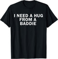 I Need A Hug from Baddie Funny Text Graphic - Adult & Kids T-Shirts, Sweatshirts & Hoodies apparel design preview 1
