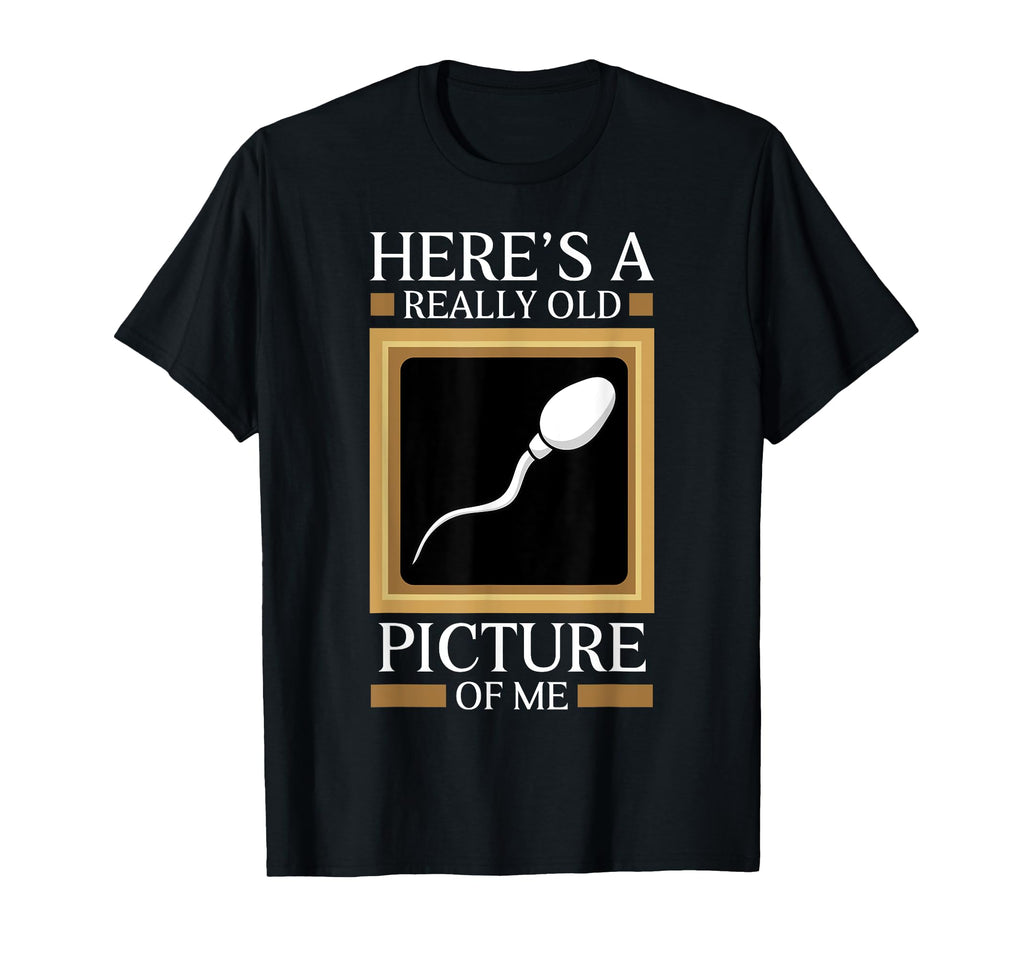 Heres Really Old Picture Me Gag Sperm Cell T-Shirt - Unique Graphic Unisex - T-Shirt, Sweatshirt, Hoodie