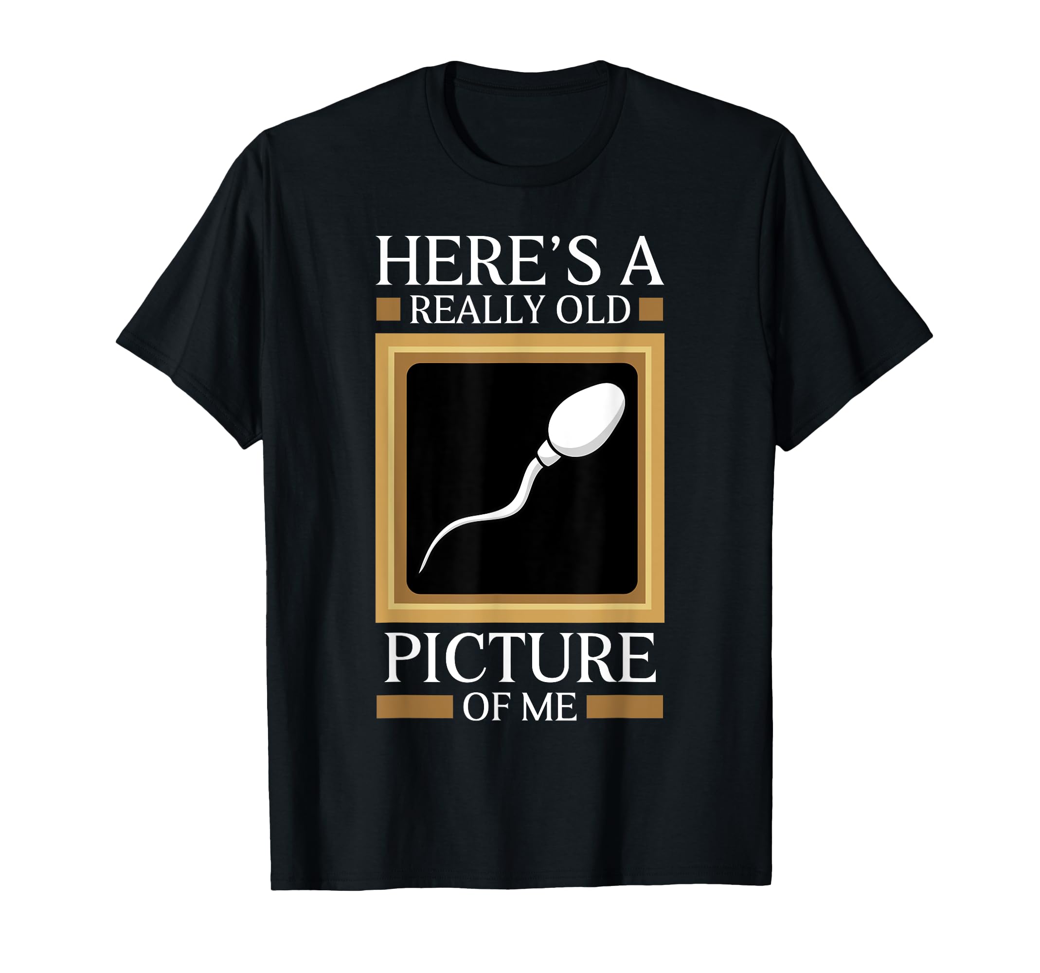 Heres Really Old Picture Me Gag Sperm Cell T-Shirt - Unique Graphic Unisex - T-Shirt, Sweatshirt, Hoodie