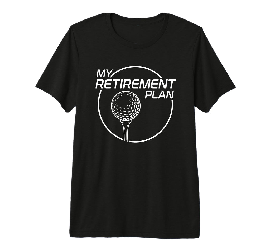 My Retirement Plan Golf Funny Golfing T-Shirt - Unique Graphic for Adults - T-Shirt, Sweatshirt, Hoodie