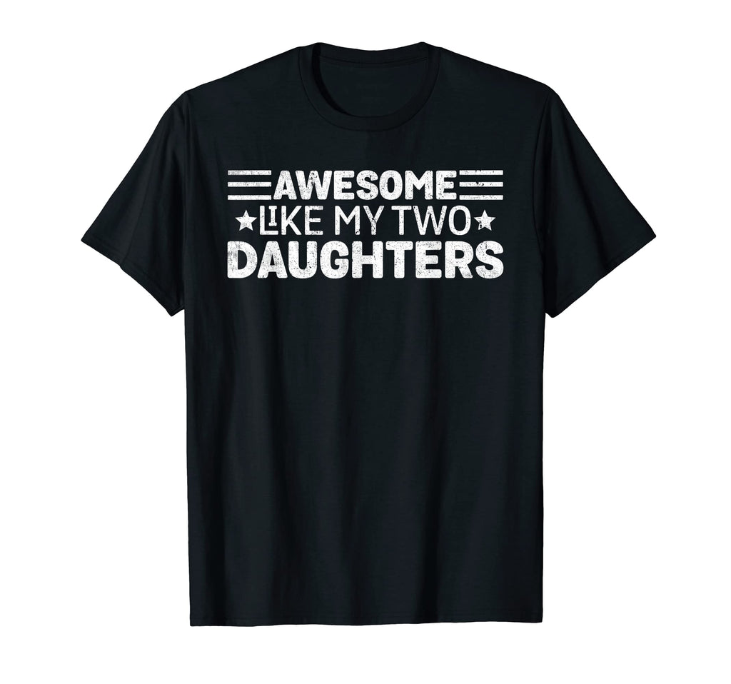 Awesome Like My Two Daughters Funny Mom T-Shirt - Aesthetic Graphic Unisex - T-Shirt, Sweatshirt, Hoodie