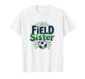 Field Sister Soccer Sibling Pride Sporty T-Shirt - Graphic Print Unisex - T-Shirt, Sweatshirt, Hoodie