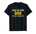 Have No Fear Dad Is Here Funny T-Shirt - Custom Art Print for Adults - T-Shirt, Sweatshirt, Hoodie