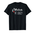 Pitches Be Crazy Funny Baseball T-Shirt - Casual Everyday Wear Men Women - T-Shirt, Sweatshirt, Hoodie