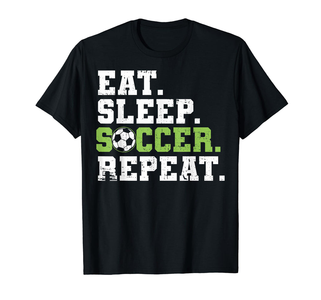 Eat Sleep Soccer Repeat Eat Sleep T-Shirt - Streetwear Style Men Women - T-Shirt, Sweatshirt, Hoodie