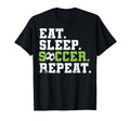 Eat Sleep Soccer Repeat Eat Sleep T-Shirt - Streetwear Style Men Women - T-Shirt, Sweatshirt, Hoodie