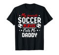 My Favorite Soccer Player Calls Me Daddy T-Shirt - Graphic Print Unisex - T-Shirt, Sweatshirt, Hoodie