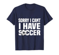 Funny Soccer Football Sorry I Cant T-Shirt - Aesthetic Graphic for Adults - T-Shirt, Sweatshirt, Hoodie