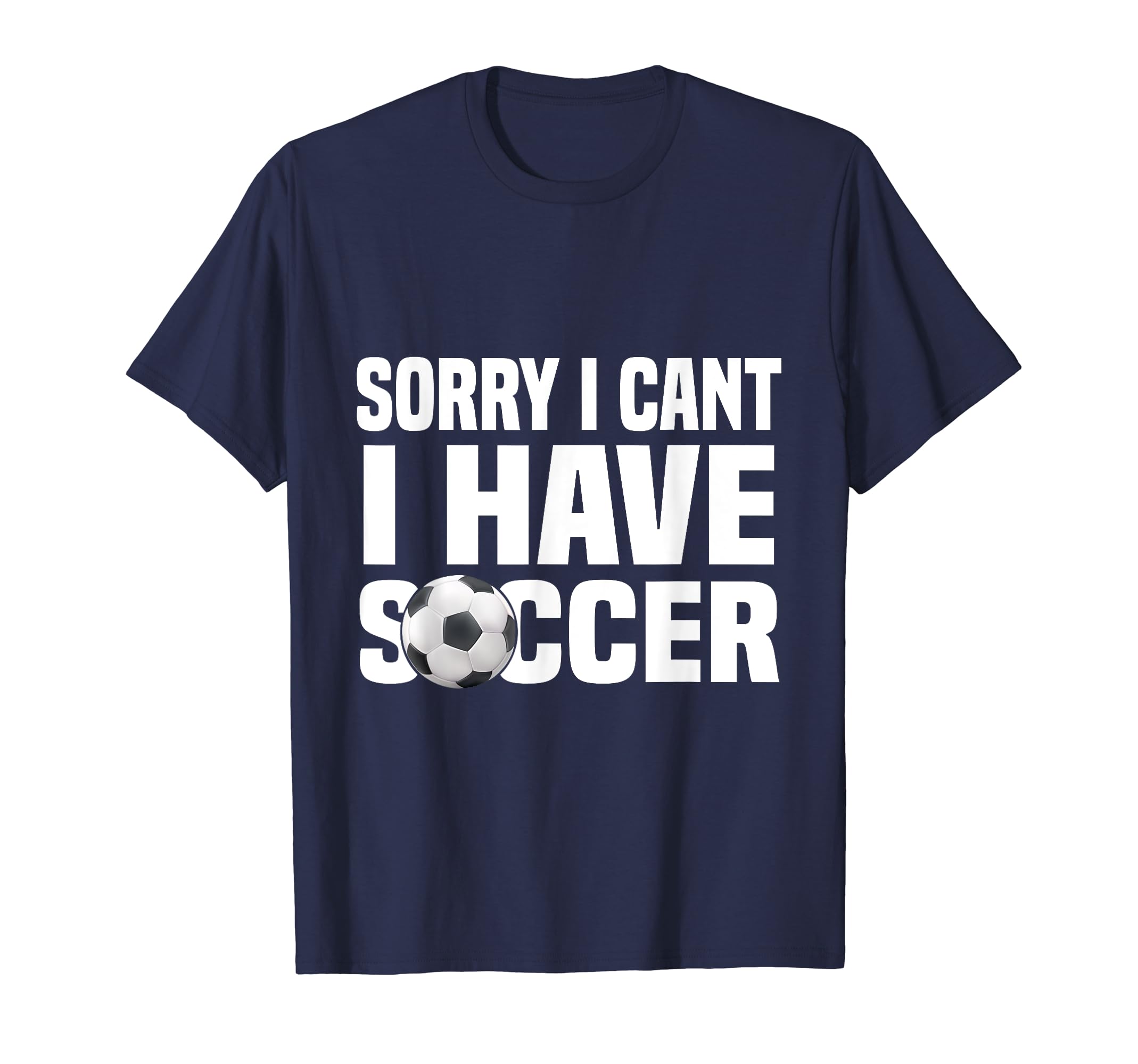 Funny Soccer Football Sorry I Cant T-Shirt - Aesthetic Graphic for Adults - T-Shirt, Sweatshirt, Hoodie