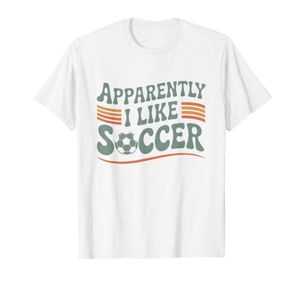Apparently I Like Soccer Game Day Mom T-Shirt - Fun Novelty Design Unisex - T-Shirt, Sweatshirt, Hoodie