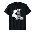 Dibs Coach Soccer Coach Wife Soccer T-Shirt - Fun Novelty Design Men Women - T-Shirt, Sweatshirt, Hoodie