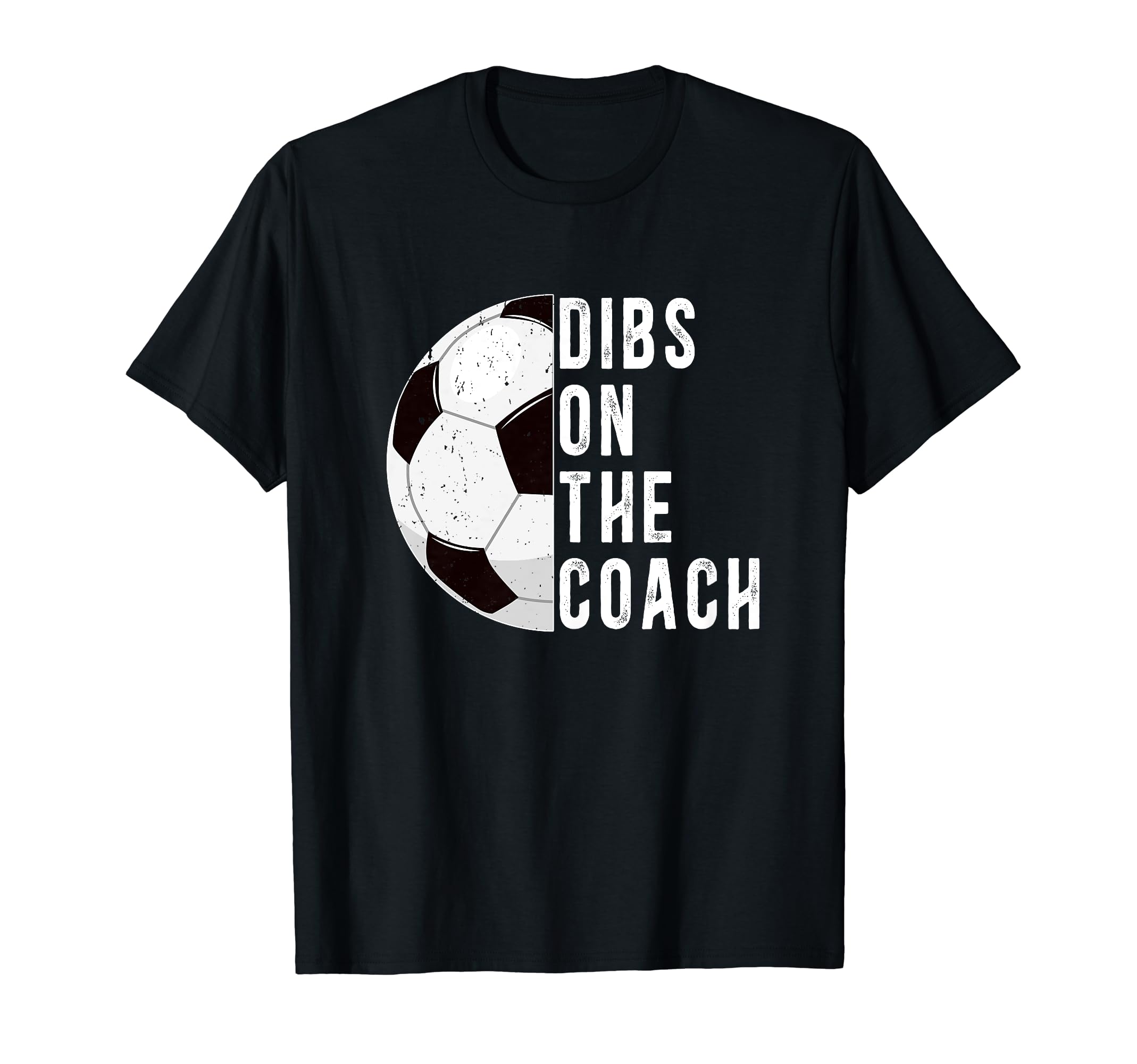 Dibs Coach Soccer Coach Wife Soccer T-Shirt - Fun Novelty Design Men Women - T-Shirt, Sweatshirt, Hoodie