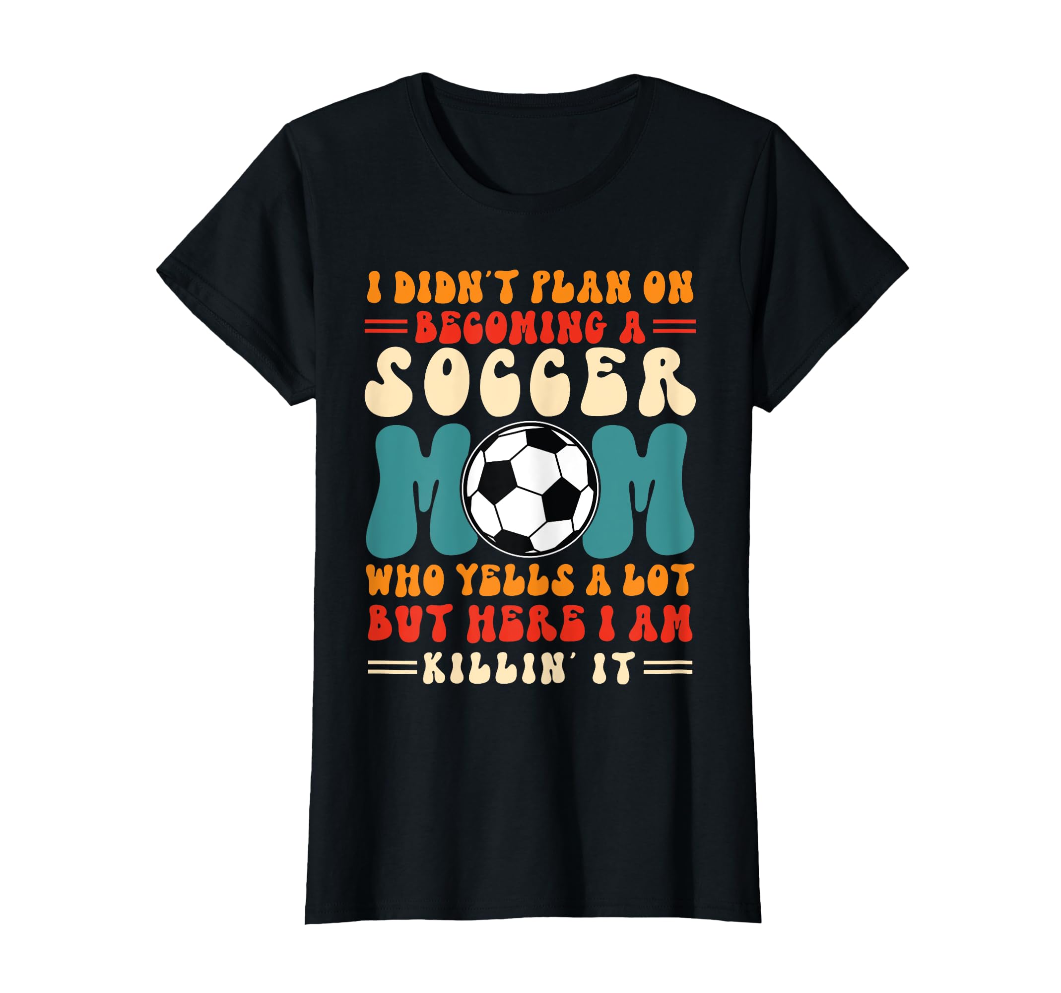 I Didnt Plan Becoming Soccer Mom T-Shirt - Fun Novelty Design Men Women - T-Shirt, Sweatshirt, Hoodie