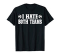 Soccer I Hate Both Teams Match Day T-Shirt - Custom Art Print for Adults - T-Shirt, Sweatshirt, Hoodie
