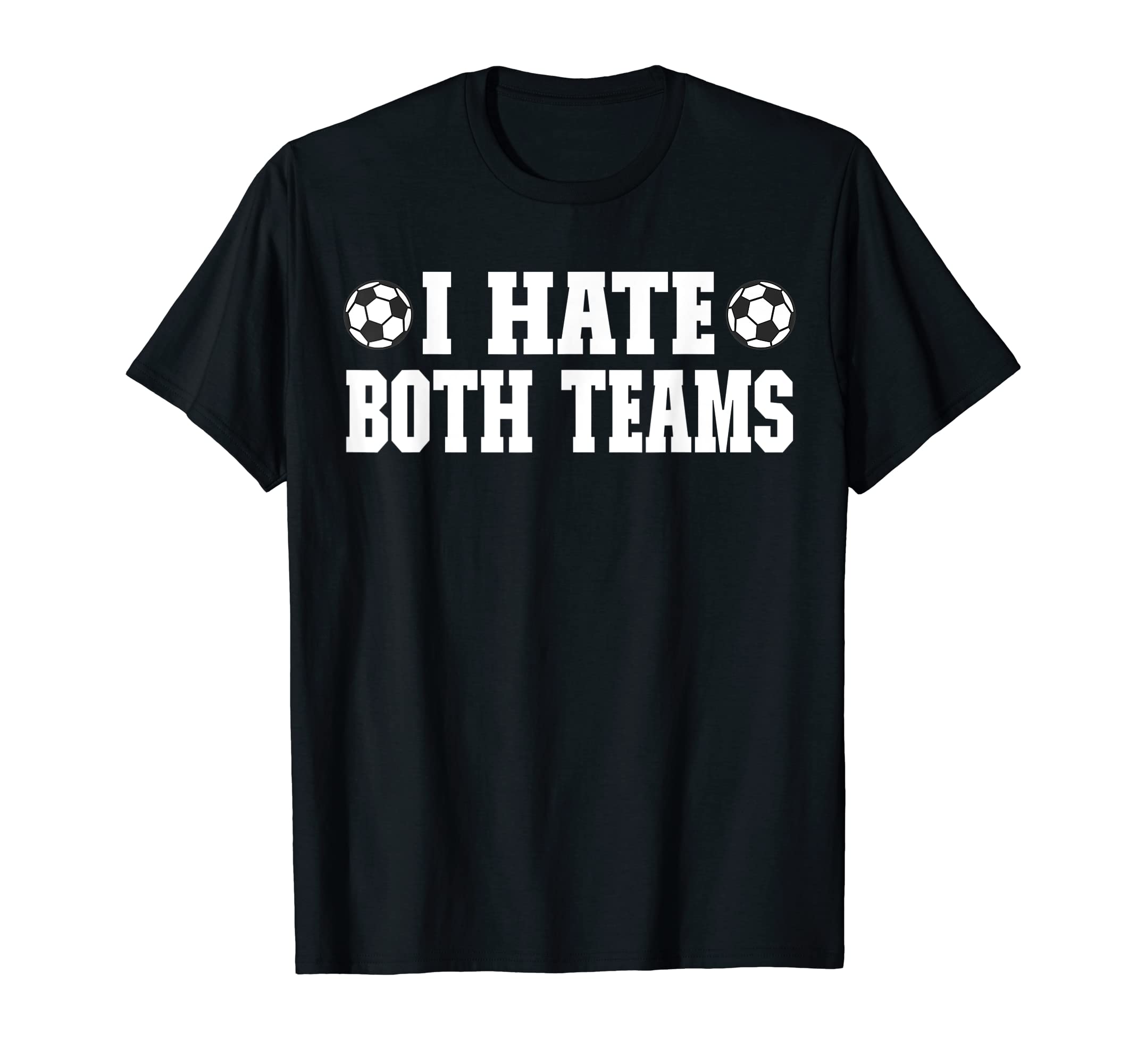 Soccer I Hate Both Teams Match Day T-Shirt - Custom Art Print for Adults - T-Shirt, Sweatshirt, Hoodie