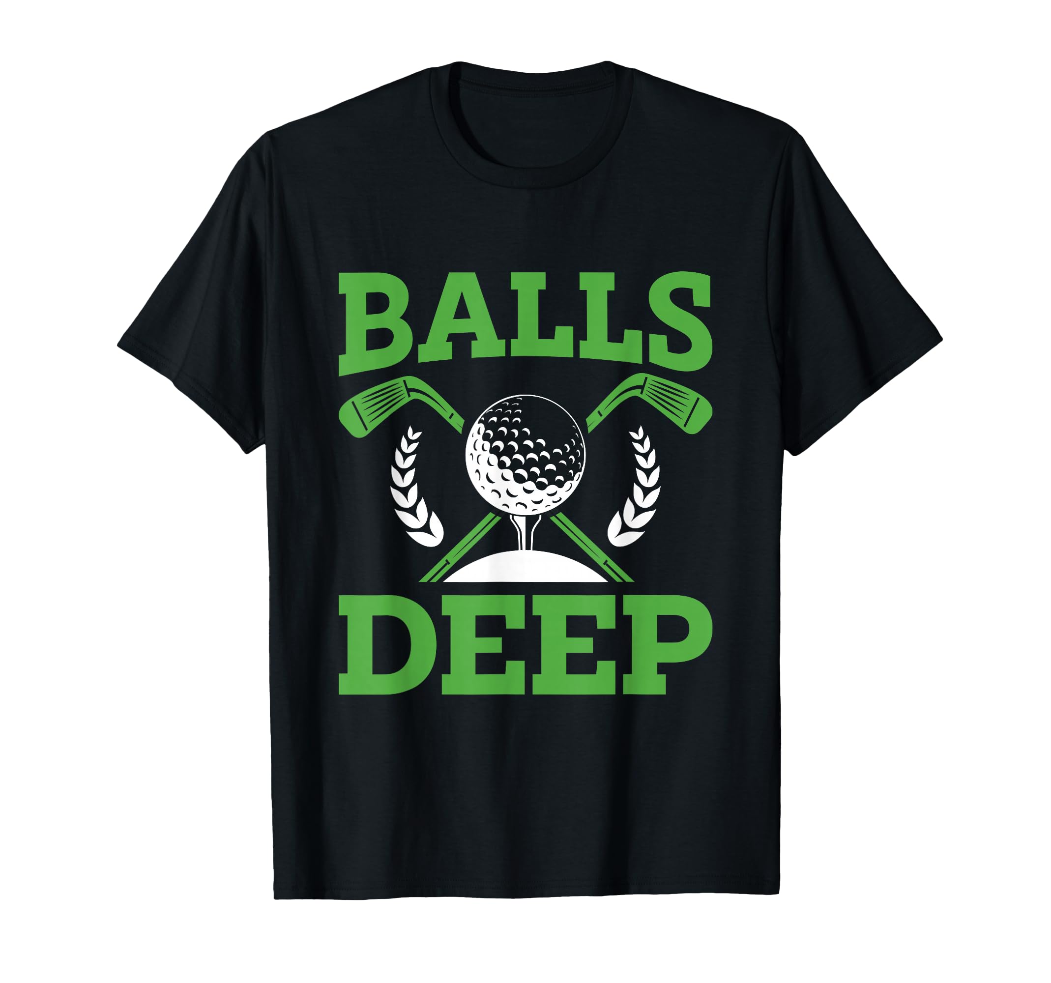 Balls Deep Golf Golfer Fan Golf T-Shirt - Minimalist Print Unisex - T-Shirt, Sweatshirt, Hoodie