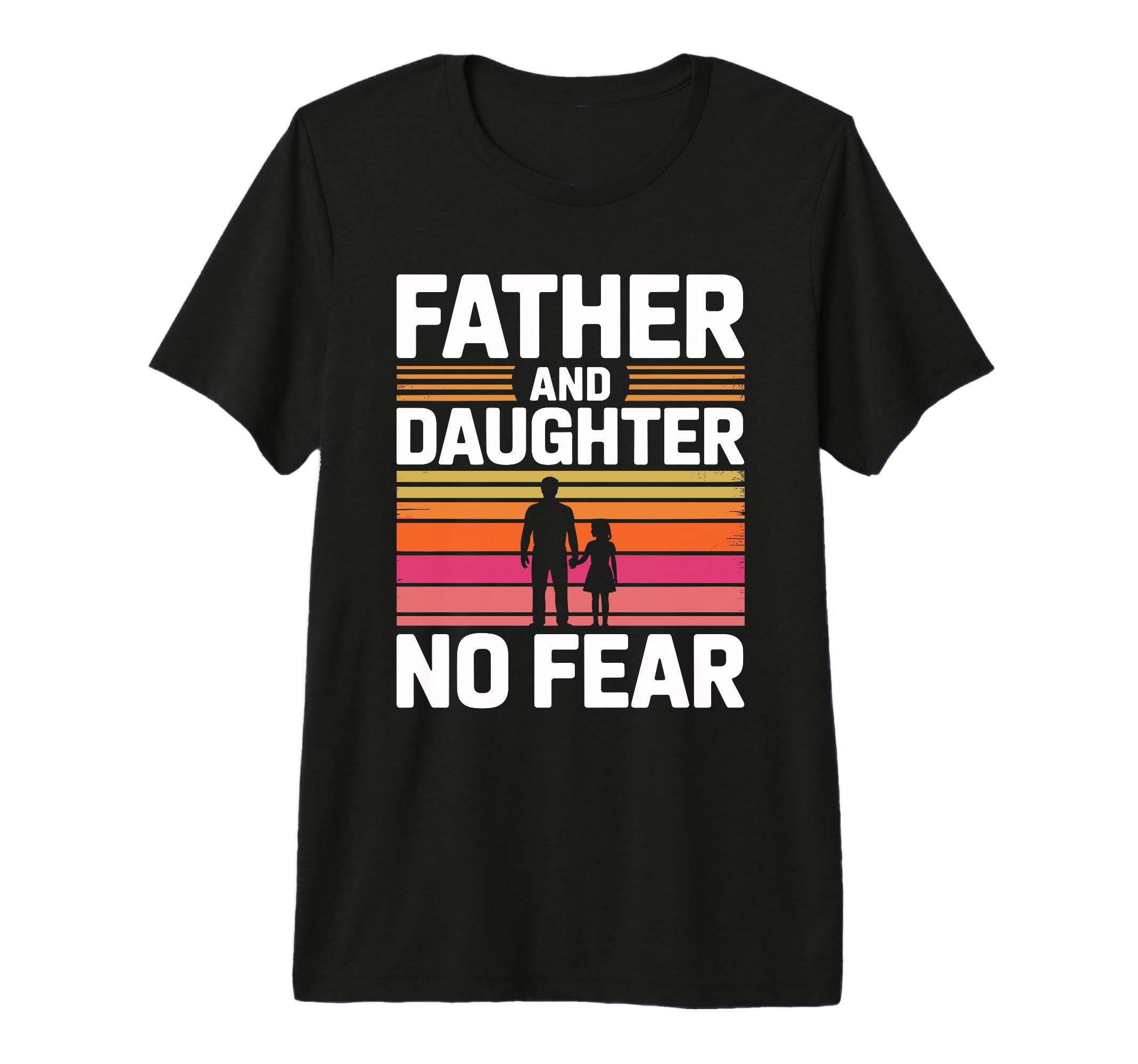 Father And Daughter No Fear Proud T-Shirt - Fun Novelty Design Men Women - T-Shirt, Sweatshirt, Hoodie