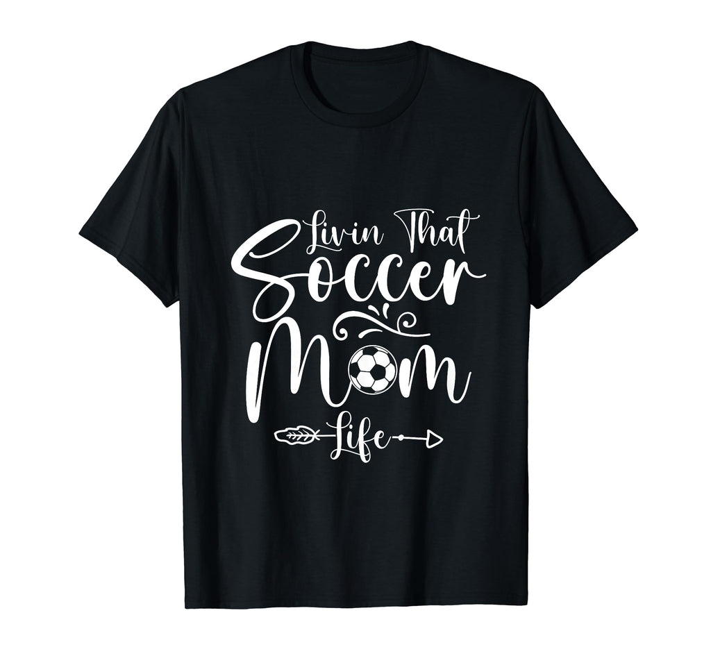 Living That Soccer Mom Life Funny T-Shirt - Unique Graphic Men Women - T-Shirt, Sweatshirt, Hoodie
