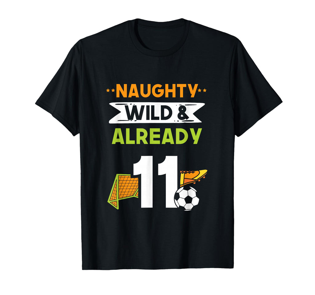 Naughty Wild Already 11 Birthday T-Shirt - Casual Everyday Wear Men Women - T-Shirt, Sweatshirt, Hoodie