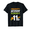 Naughty Wild Already 11 Birthday T-Shirt - Casual Everyday Wear Men Women - T-Shirt, Sweatshirt, Hoodie