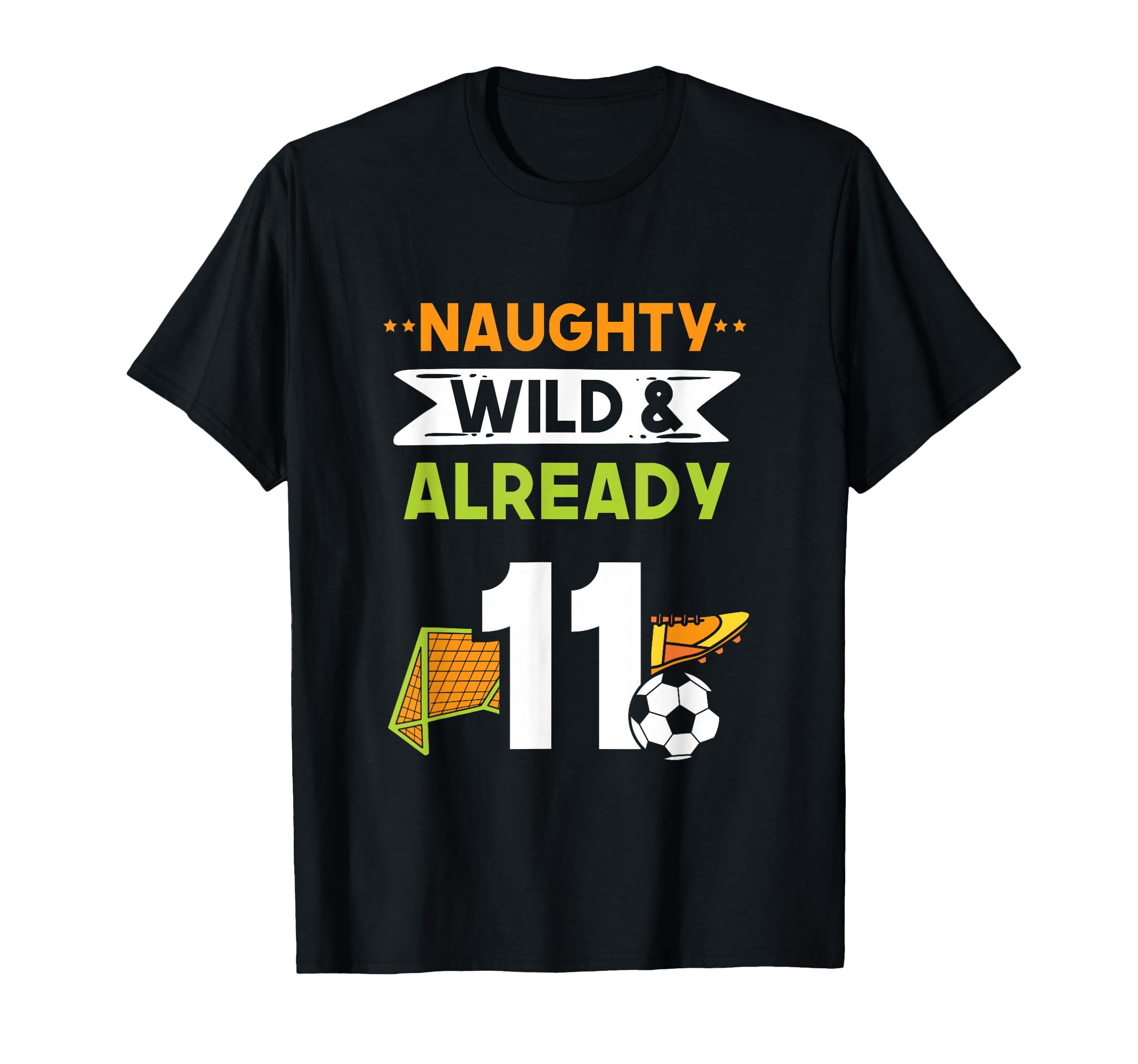 Naughty Wild Already 11 Birthday T-Shirt - Casual Everyday Wear Men Women - T-Shirt, Sweatshirt, Hoodie